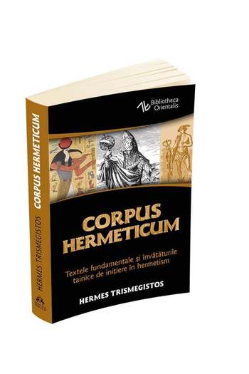 Editura Herald Corpus Hermeticum - The fundamental texts and secret teachings of initiation into Hermeticism