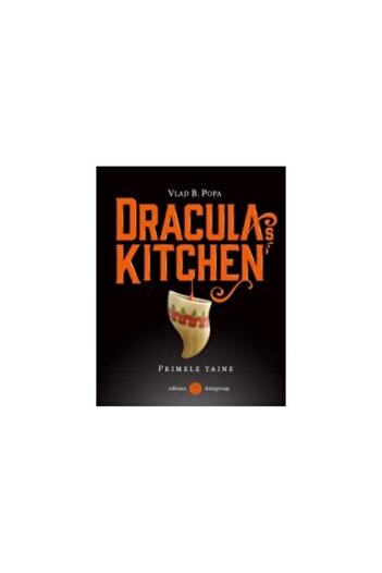 Editura Datagroup Dracula's Kitchen - The First Secrets, Vlad B. Popa