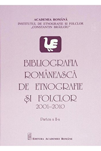 Editura Academiei Romane Romanian Bibliography of Ethnography and Folklore (2001-2010). Part II, Rodica Raliade