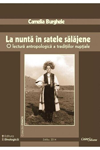 Editura Etnologica At the wedding in the villages of Salaj, Camelia Burghele