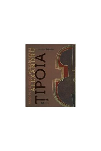 Editura Institutul Cultural Roman Music in the art of Alexandru Tipoia â The fantastic symphony of opera, George Tzipoia