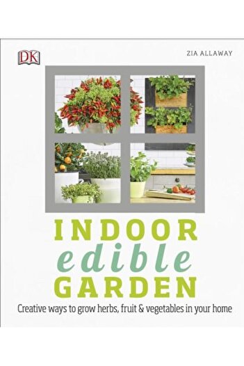 Dorling Kindersley Indoor Edible Garden, Zia Allaway
