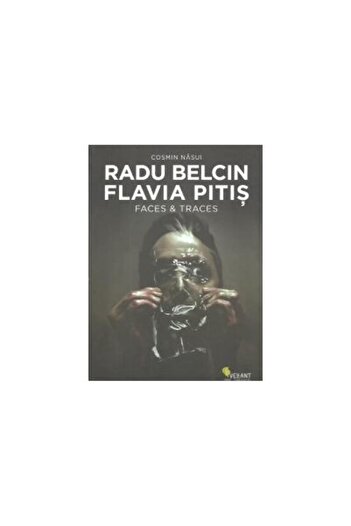 Editura Vellant Radu Belcin. Flavia Pitis - Faces and Traces, Cosmin Nasui