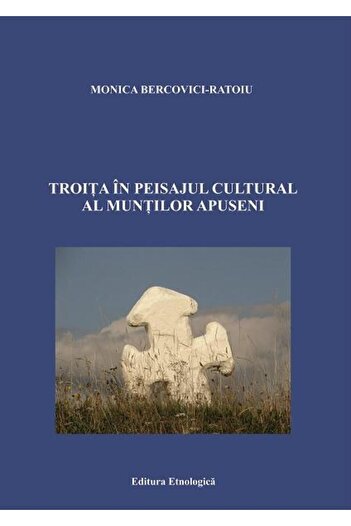 Editura Etnologica Troita in the cultural landscape of the Apuseni Mountains, Monica Bercovici-Ratoiu