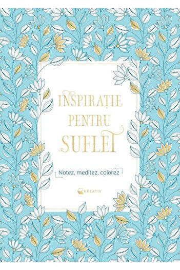 Editura Kreativ Inspiration for the soul. I note. I meditate. I color.