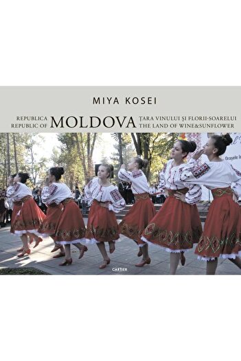 Editura Cartier Republic of Moldova. The land of wine and sunflowers, Miya Kosei