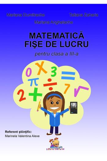 Editura Lizuka Educativ Matematica. Fise de lucru pentru clasa a III-a, Ma