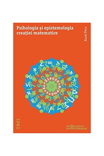 Editura Trei Psihologia si epistemologia creatiei matematice, A