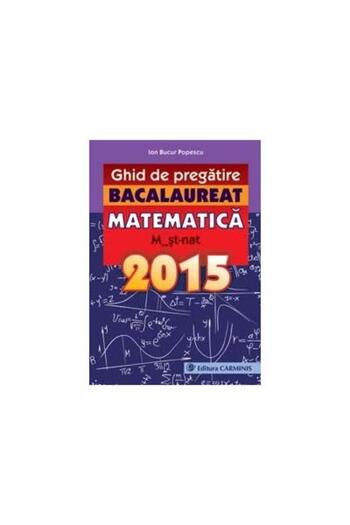 Editura Carminis Ghid de pregatire. Bacalaureat. Matematica. M_st-n