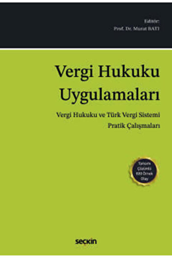 Seçkin Yayıncılık Vergi Hukuku Uygulamaları (Vergi Hukuku ve Türk Vergi Sistemi Pratik Çalışmaları) Prof. Dr. Murat Ba