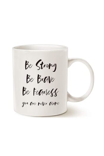Generic MAUAG Inspirational Quote Coffee Mug, Be Strong, Be Brave, Be Fearless, You Are Never Alone Best fo