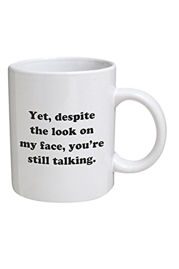 Generic A Mug To Keep Designs Funny - Yet, despite the look on my face, you're still talking - 11 OZ Coffee