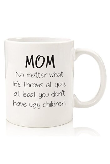 Generic Mothers Day Gifts For Mom, Mom At Least You Don'T Have Ugly Children Coffee Mug, Mother's Day Mugs