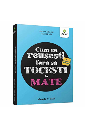 Gama Cum să reușești la Evaluarea Națională fără să pierzi la matematică