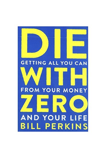 Harper Collins Die with Zero - Getting All You Can from Your Money and Your Life