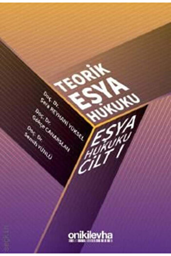 On İki Levha Yayıncılık Teorik Eşya Hukuku Eşya Hukuku Cilt – I Doç. Dr. Sera Reyhani Yüksel