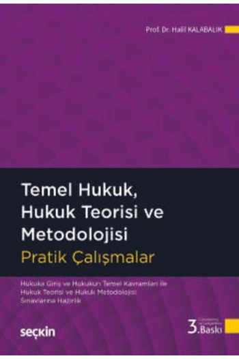 Seçkin Yayıncılık Temel Hukuk, Hukuk Teorisi ve Metodolojisi Pratik Çalışmalar Prof. Dr. Halil Kalabalık