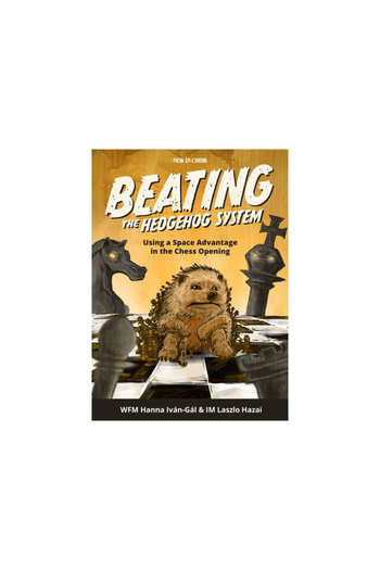 New In Chess Carte : Beating the Hedgehog System - Hanna Ivan- Gal & Laszlo Hazai