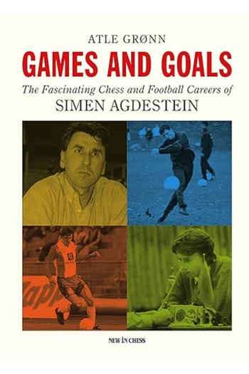 New In Chess CARTE: Games and Goals The Fascinating Chess and Football Careers of Simen Agdestein