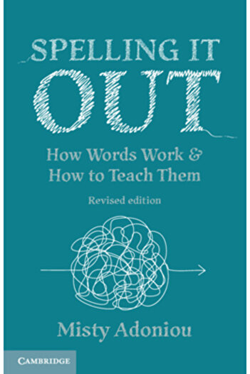 Cambridge Spelling It Out: How Words Work and How to Teach Them - Revised Edition
