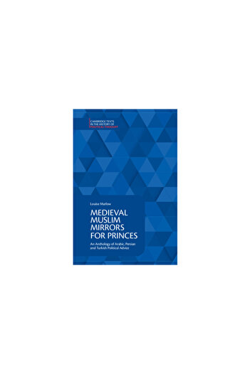 Cambridge Medieval Muslim Mirrors for Princes: An Anthology of Arabic, Persian and Turkish Political Advice