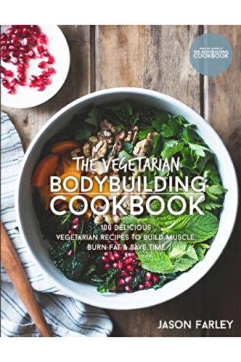 GENERAL BOOKS The Vegetarian Bodybuilding Cookbook: 100 Delicious Vegetarian Recipes to Build Muscle, Burn Fat & S