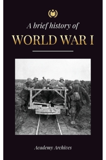 INDEPENDENT CAT The Brief History of World War 1: The Great War, Western and Eastern Front Battles, Chemical Warfare