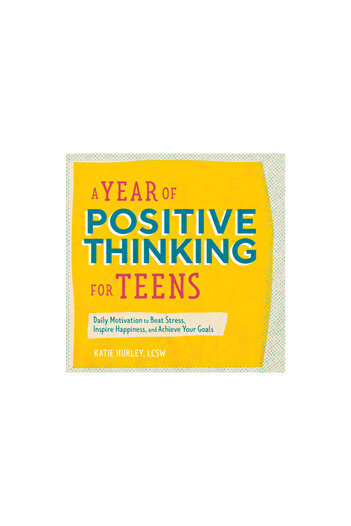 Rockridge Pr A Year of Positive Thinking for Teens: Daily Motivation to Beat Stress, Inspire Happiness, and Achie