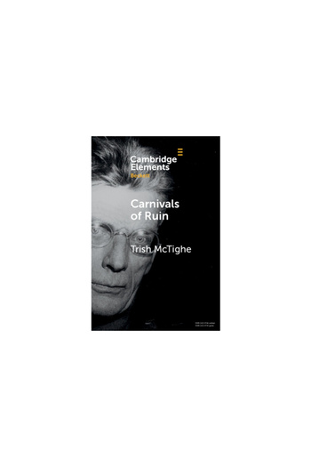 Cambridge Carnivals of Ruin: Beckett, Ireland, and the Festival Form