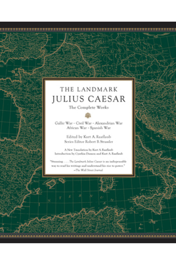 Anchor The Landmark Julius Caesar: The Complete Works: Gallic War, Civil War, Alexandrian War, African War,