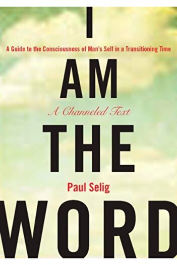 Jeremy P. Tarcher I Am the Word: A Guide to the Consciousness of Man's Self in a Transitioning Time