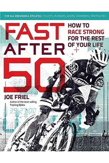 Velopress Fast After 50 How To Race Strong For The Rest Of Your Life