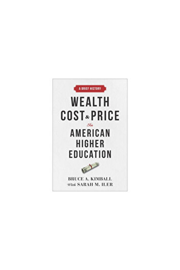 Johns Hopkins Univ Pr Wealth, Cost, and Price in American Higher Education: A Brief History