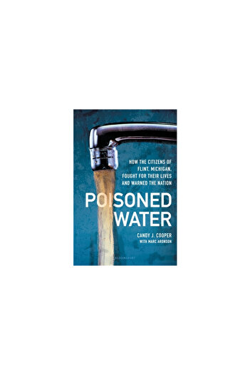 Bloomsbury Poisoned Water: How the Citizens of Flint, Michigan, Fought for Their Lives and Warned the Nation