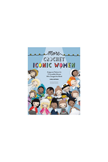 David & Charles More Crochet Iconic Women: Amigurumi Patterns for 15 Incredible Women Who Changed the World