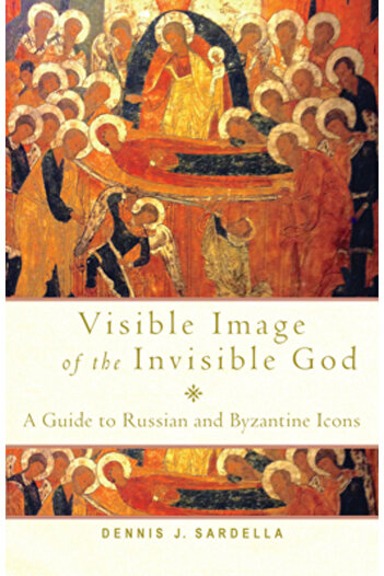 Paraclete Pr Visible Image of the Invisible God: A Guide to Russian and Byzantine Icons