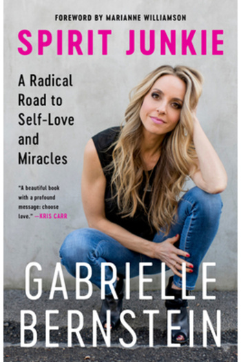 Three Rivers Pr Spirit Junkie: A Radical Road to Self-Love and Miracles