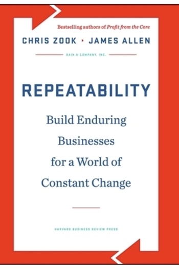 Harvard Business Repeatability: Build Enduring Businesses for a World of Constant Change