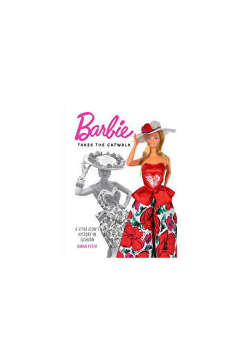 Weldon Owen Barbie Takes the Catwalk: A Style Icon's History in Fashion