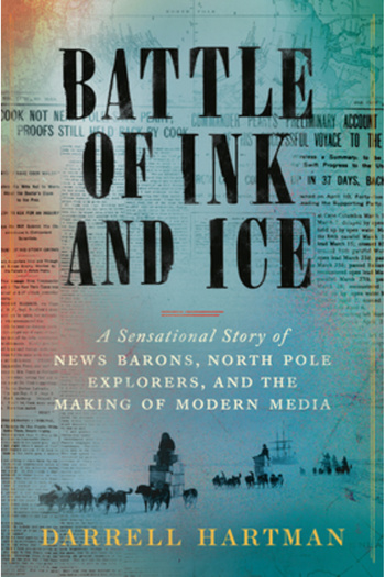 Viking Battle of Ink and Ice: A Sensational Story of News Barons, North Pole Explorers, and the Making of M