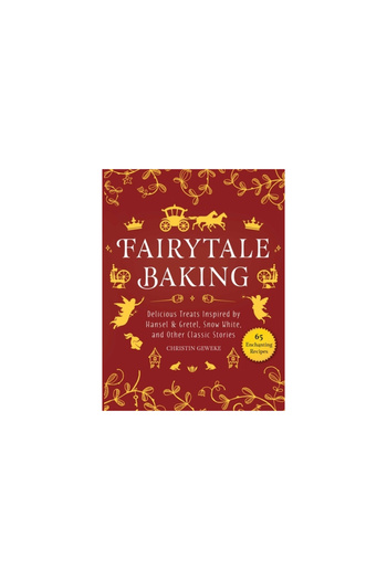 Skyhorse Pub Fairytale Baking: Delicious Treats Inspired by Hansel & Gretel, Snow White, and Other Classic Storie