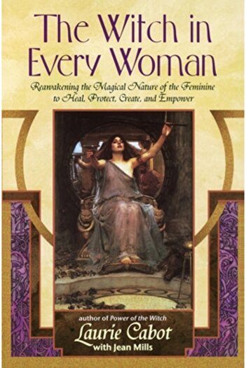 Delta The Witch in Every Woman: Reawakening the Magical Nature of the Feminine to Heal, Protect, Create, a