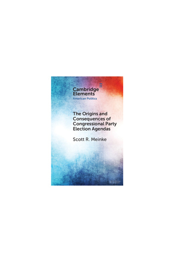 Cambridge The Origins and Consequences of Congressional Party Election Agendas