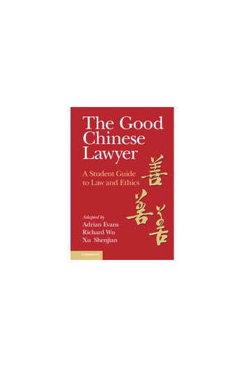 Cambridge The Good Chinese Lawyer: A Student Guide to Law and Ethics