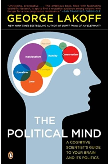 Penguin Books The Political Mind: A Cognitive Scientist's Guide to Your Brain and Its Politics