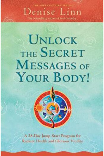 Hay House Unlock the Secret Messages of Your Body!: A 28-Day Jump-Start Program for Radiant Health and Gloriou