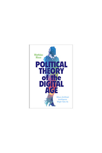 Cambridge Political Theory of the Digital Age: Where Artificial Intelligence Might Take Us