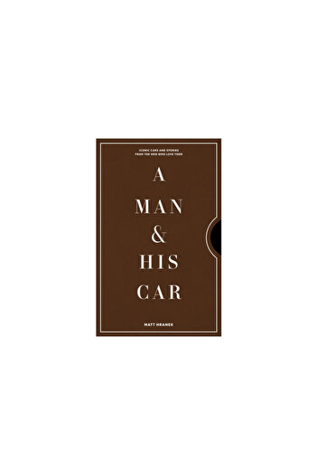 Artisan A Man & His Car: Iconic Cars and Stories from the Men Who Own Them