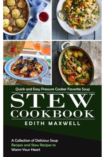 Alex Howard Stew Cookbook: Quick and Easy Pressure Cooker Favorite Soup (A Collection of Delicious Soup Recipes