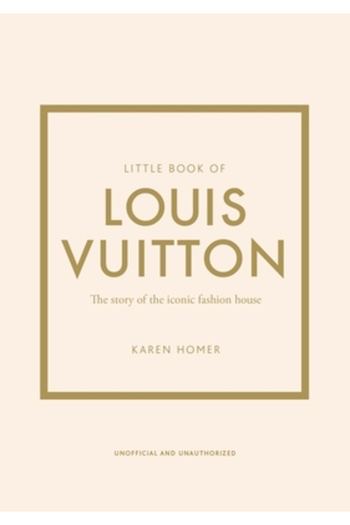 Welbeck Pub Little Book of Louis Vuitton: The Story of the Iconic Fashion House